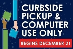 Curbside Pickup and Computer Use Only Starting December 21